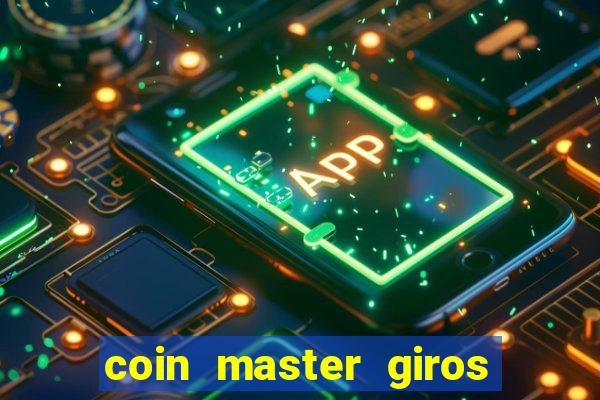 coin master giros gratis toda hora